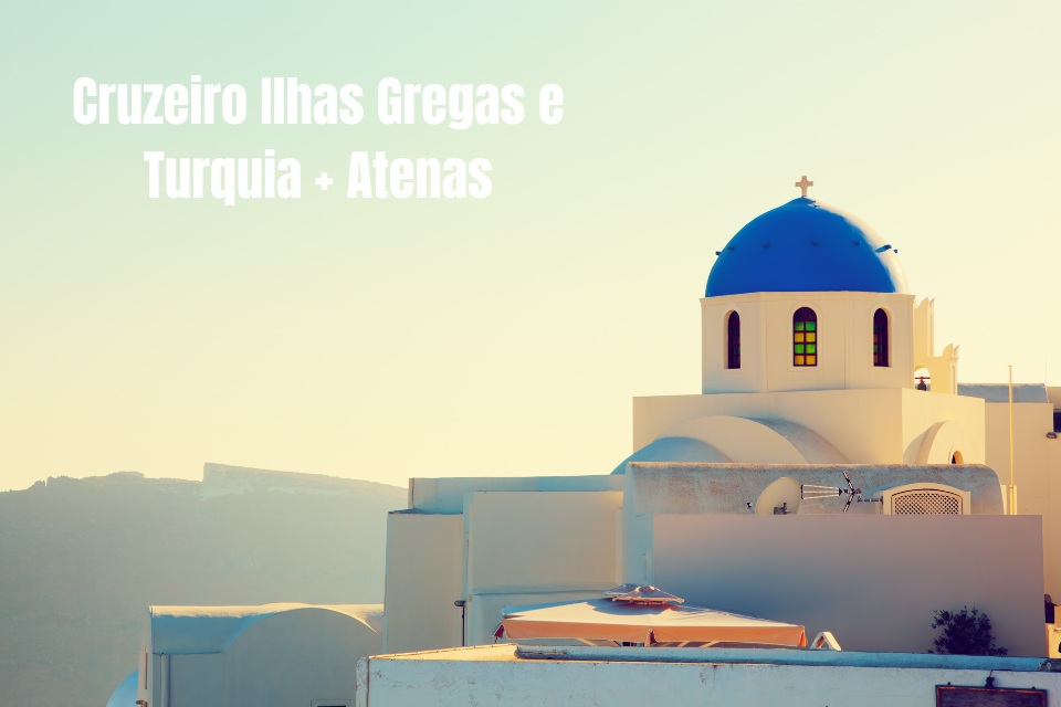Cruzeiro Ilhas Gregas e Turquia + Atenas