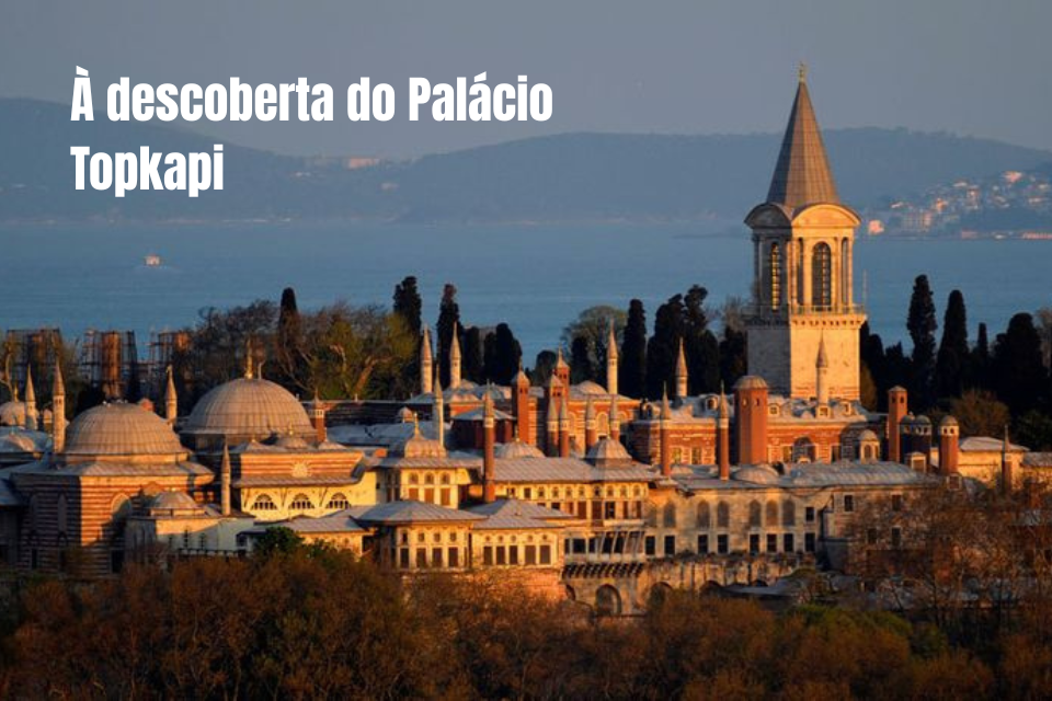 À descoberta do Palácio Topkapi